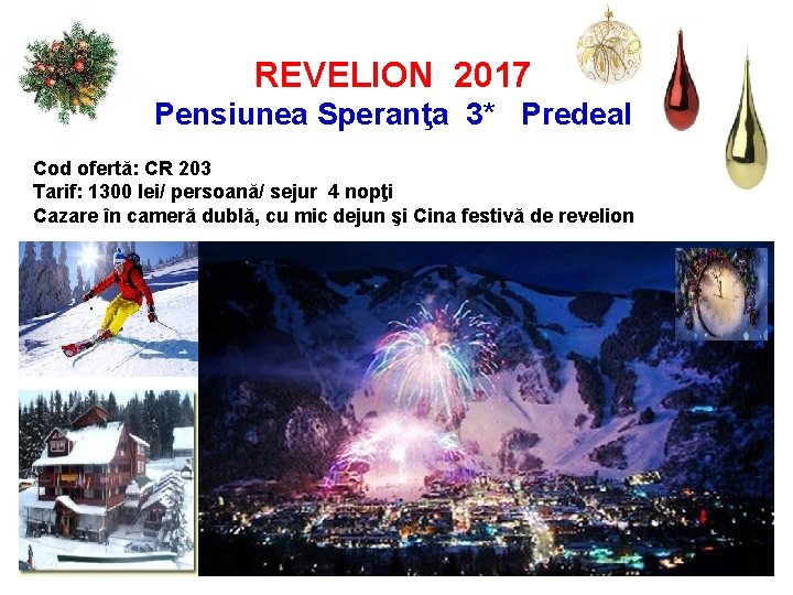 REVELION 2017 Pensiunea Speranţa 3* Predeal Cod ofertă: CR 203 Tarif: 1300 lei/ persoană/