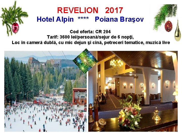 REVELION 2017 Hotel Alpin **** Poiana Braşov Cod oferta: CR 204 Tarif: 3600 lei/persoană/sejur