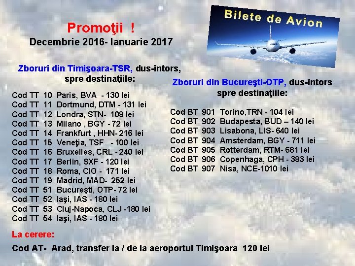 Promoţii ! Decembrie 2016 - Ianuarie 2017 Zboruri din Timişoara-TSR, dus-întors, spre destinaţiile: Zboruri