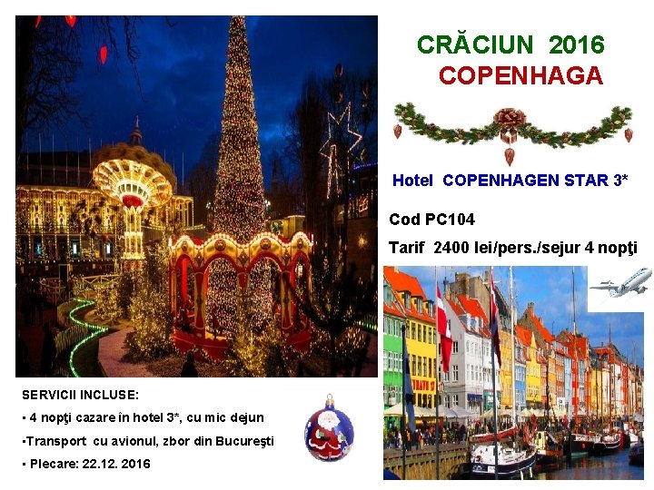 CRĂCIUN 2016 COPENHAGA Hotel COPENHAGEN STAR 3* Cod PC 104 Tarif 2400 lei/pers. /sejur