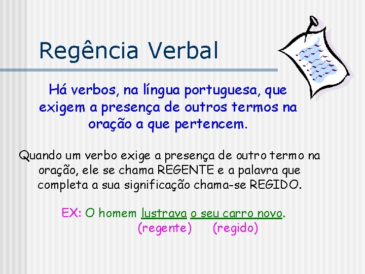 Regência Verbal Há verbos, na língua portuguesa, que exigem a presença de outros termos