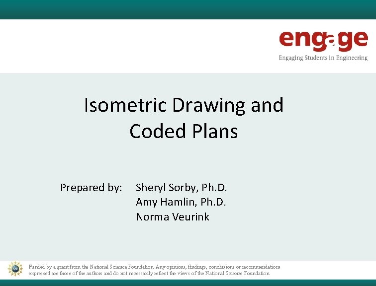 Isometric Drawing and Coded Plans Prepared by: Sheryl Sorby, Ph. D. Amy Hamlin, Ph.