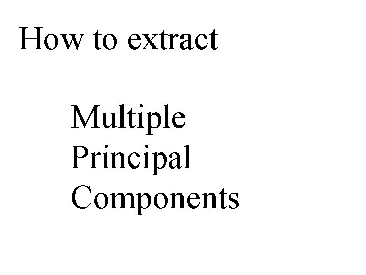 How to extract Multiple Principal Components 