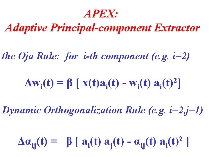 APEX: Adaptive Principal-component Extractor the Oja Rule: for i-th component (e. g. i=2) Δwi(t)