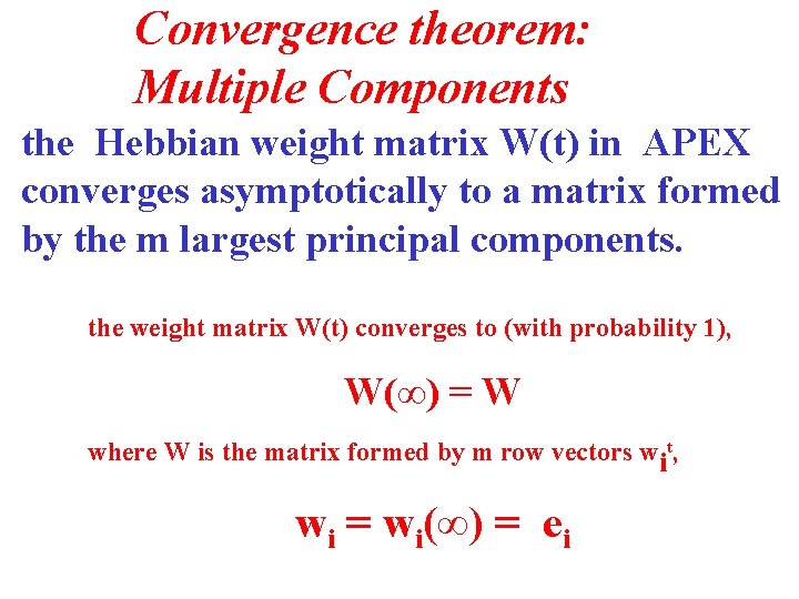 Convergence theorem: Multiple Components the Hebbian weight matrix W(t) in APEX converges asymptotically to
