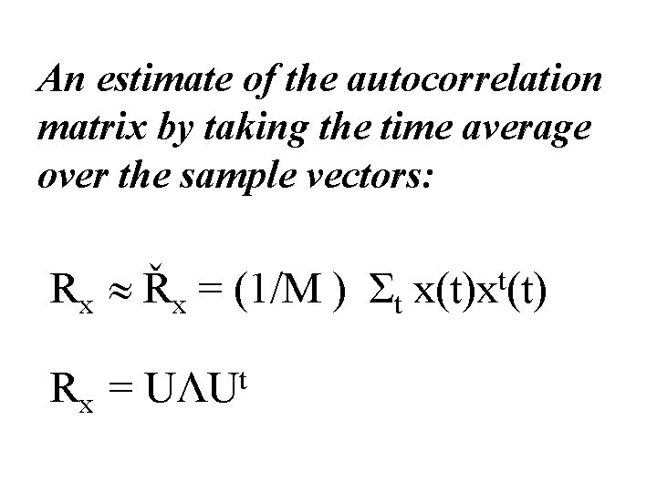 An estimate of the autocorrelation matrix by taking the time average over the sample