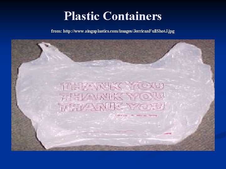 Plastic Containers from: http: //www. singaplastics. com/images/Jerrican. Full. Shot. J. jpg 