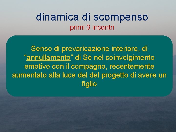 dinamica di scompenso primi 3 incontri Senso di prevaricazione interiore, di “annullamento” di Sè
