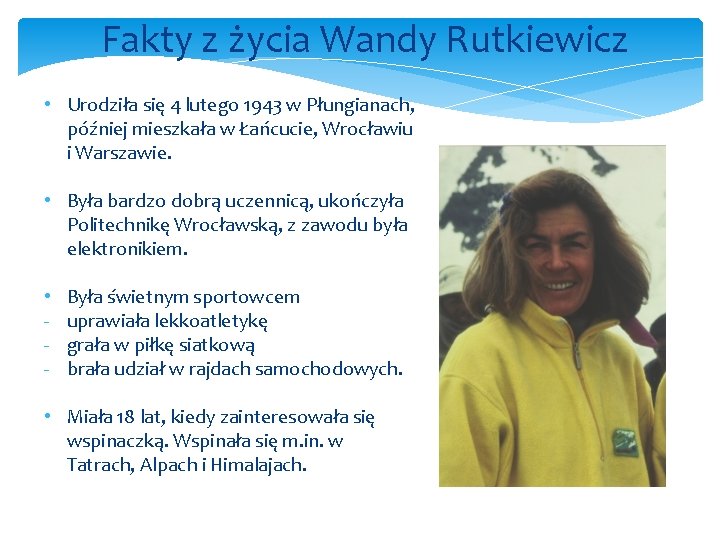 Fakty z życia Wandy Rutkiewicz • Urodziła się 4 lutego 1943 w Płungianach, później