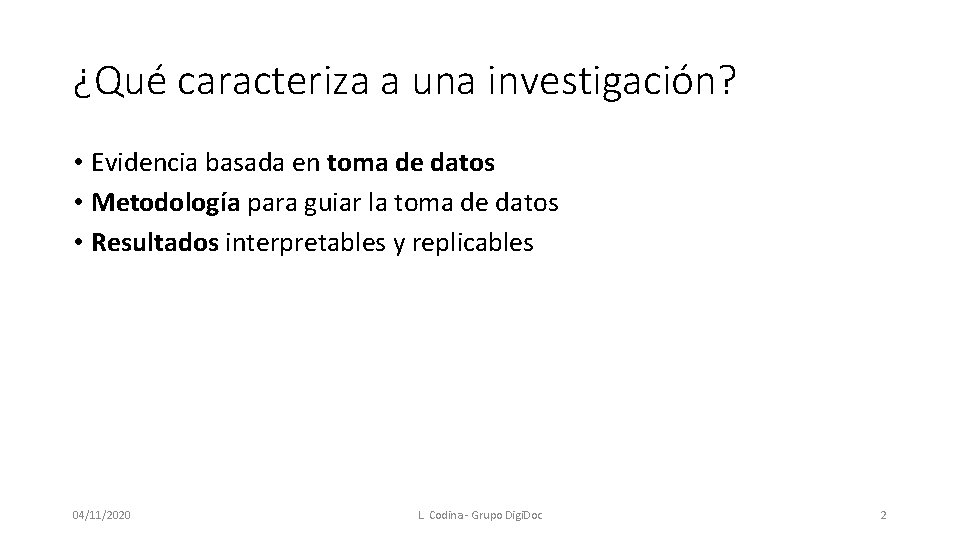 ¿Qué caracteriza a una investigación? • Evidencia basada en toma de datos • Metodología