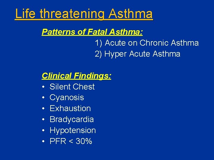Life threatening Asthma Patterns of Fatal Asthma: 1) Acute on Chronic Asthma 2) Hyper