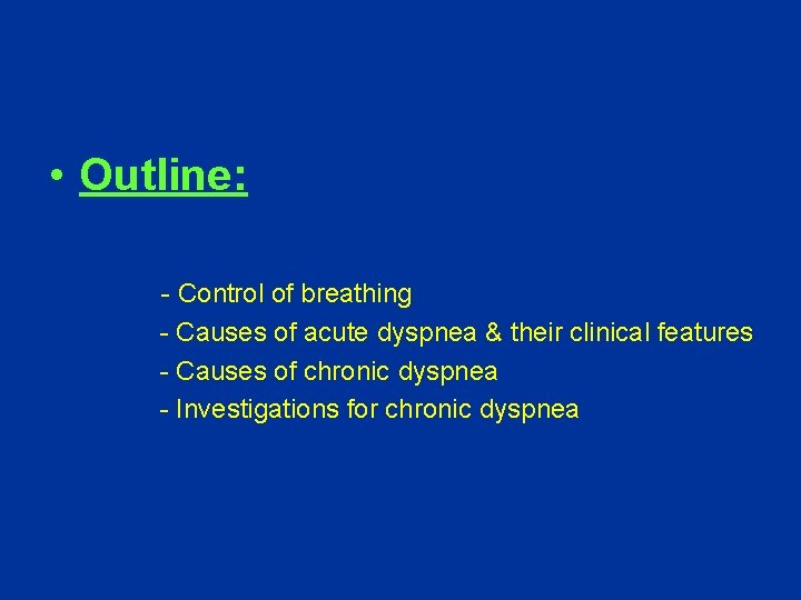  • Outline: - Control of breathing - Causes of acute dyspnea & their