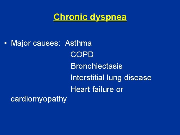 Chronic dyspnea • Major causes: Asthma COPD Bronchiectasis Interstitial lung disease Heart failure or