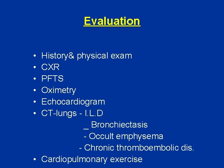 Evaluation • • • History& physical exam CXR PFTS Oximetry Echocardiogram CT-lungs - I.