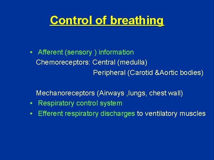 Control of breathing • Afferent (sensory ) information Chemoreceptors: Central (medulla) Peripheral (Carotid &Aortic