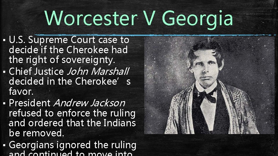 Worcester V Georgia ▪ U. S. Supreme Court case to decide if the Cherokee