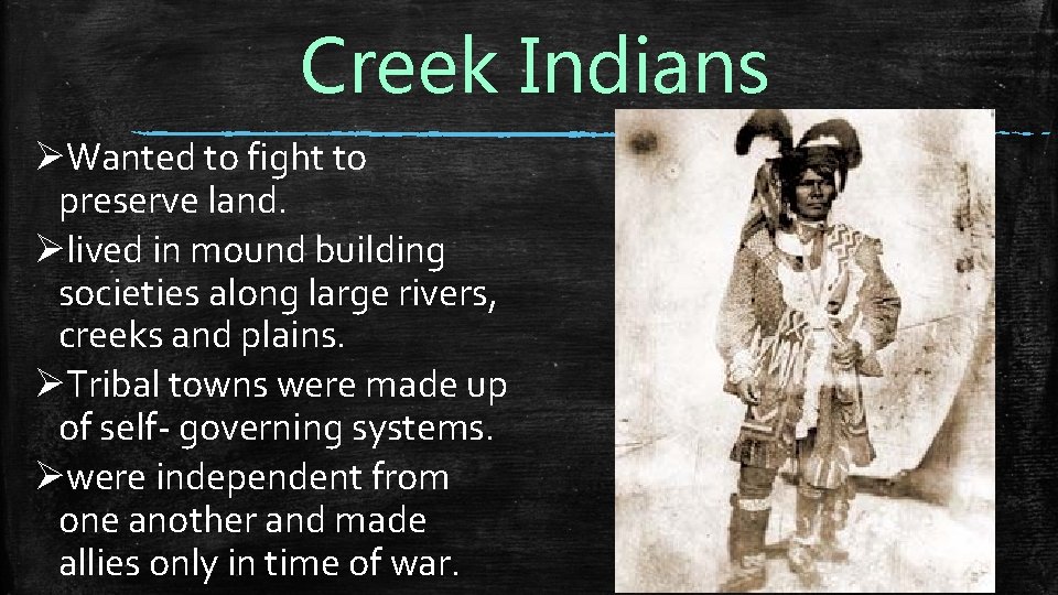 Creek Indians ØWanted to fight to preserve land. Ølived in mound building societies along