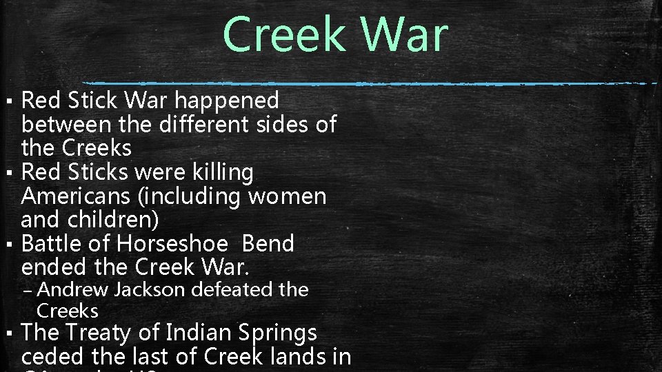 Creek War ▪ Red Stick War happened between the different sides of the Creeks