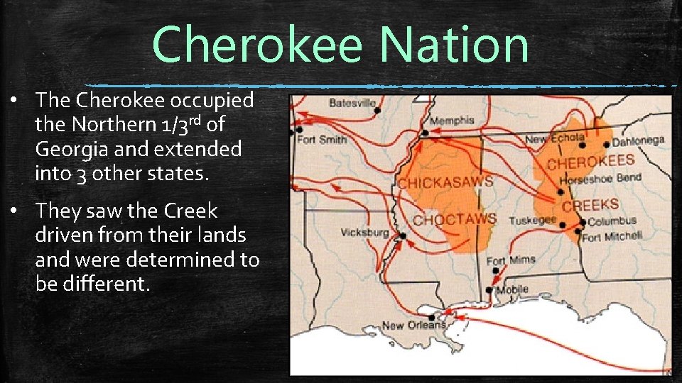 Cherokee Nation • The Cherokee occupied the Northern 1/3 rd of Georgia and extended