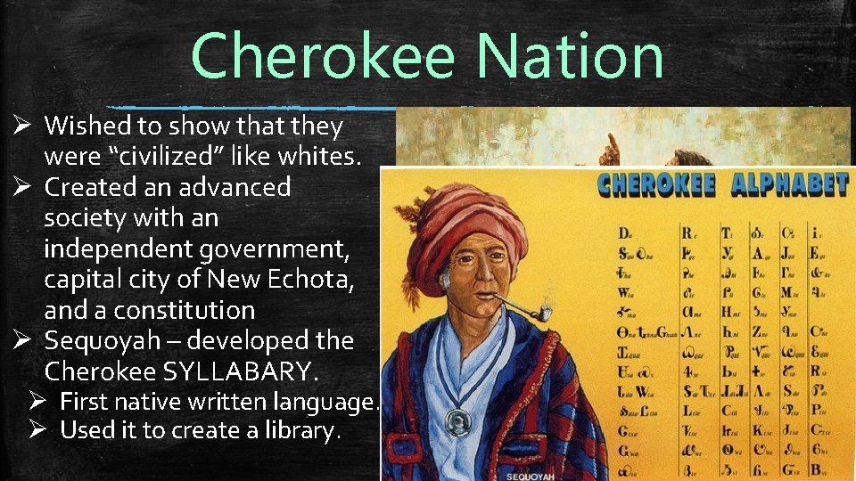 Cherokee Nation Ø Wished to show that they were “civilized” like whites. Ø Created