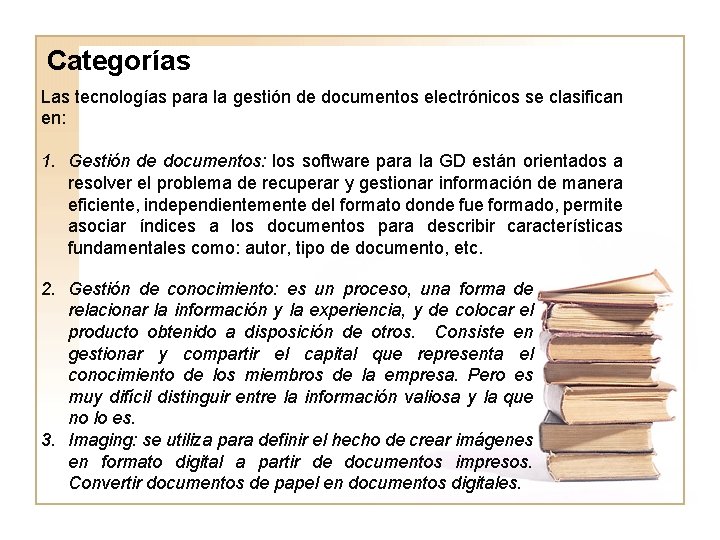 Categorías Las tecnologías para la gestión de documentos electrónicos se clasifican en: 1. Gestión