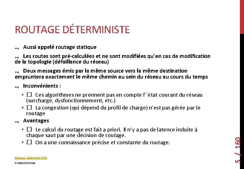 ROUTAGE DÉTERMINISTE. . , Aussi appelé routage statique. . , Les routes sont pré-calculées