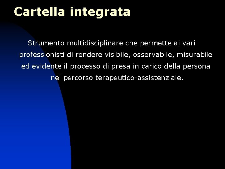 Cartella integrata Strumento multidisciplinare che permette ai vari professionisti di rendere visibile, osservabile, misurabile