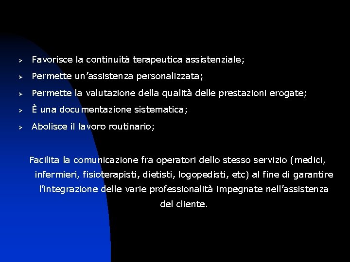 Ø Favorisce la continuità terapeutica assistenziale; Ø Permette un’assistenza personalizzata; Ø Permette la valutazione