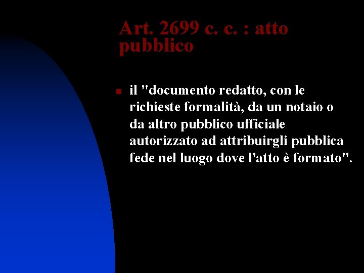 Art. 2699 c. c. : atto pubblico n il "documento redatto, con le richieste