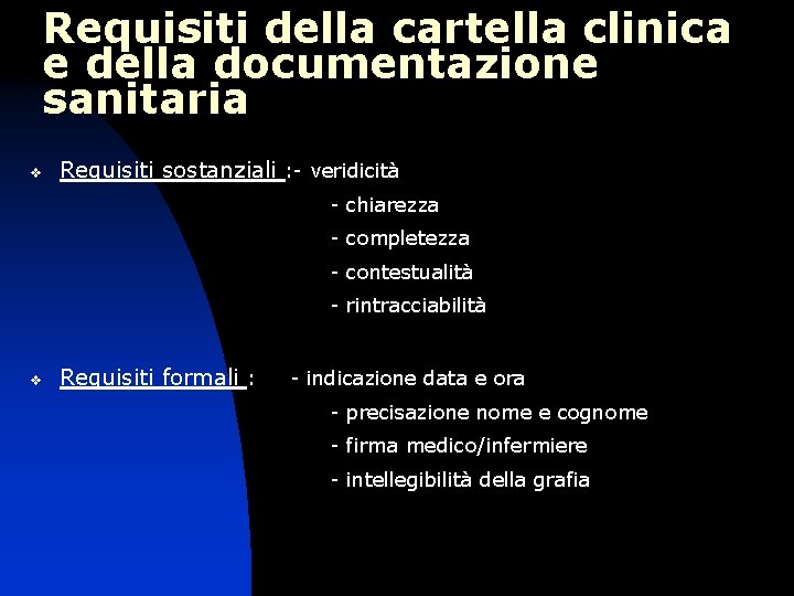 Requisiti della cartella clinica e della documentazione sanitaria v Requisiti sostanziali : - veridicità