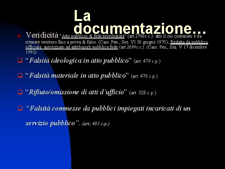 n La documentazione… Veridicità “Atto pubblico di fede privilegiata” (art. 2700 c. c. ):