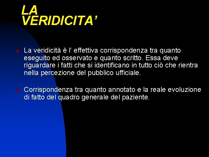 LA VERIDICITA’ n n La veridicità è l’ effettiva corrispondenza tra quanto eseguito ed