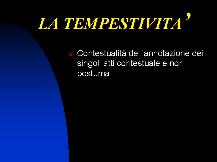 LA TEMPESTIVITA’ n Contestualità dell’annotazione dei singoli atti contestuale e non postuma 