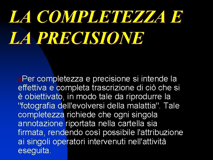 LA COMPLETEZZA E LA PRECISIONE Per completezza e precisione si intende la effettiva e