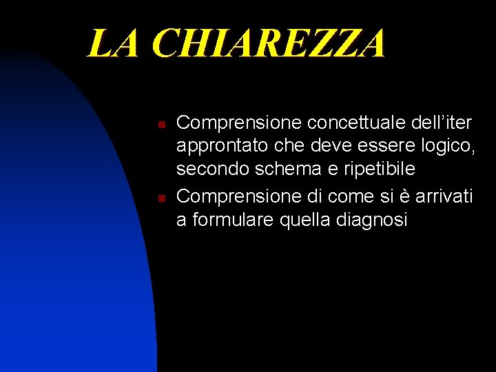 LA CHIAREZZA n n Comprensione concettuale dell’iter approntato che deve essere logico, secondo schema