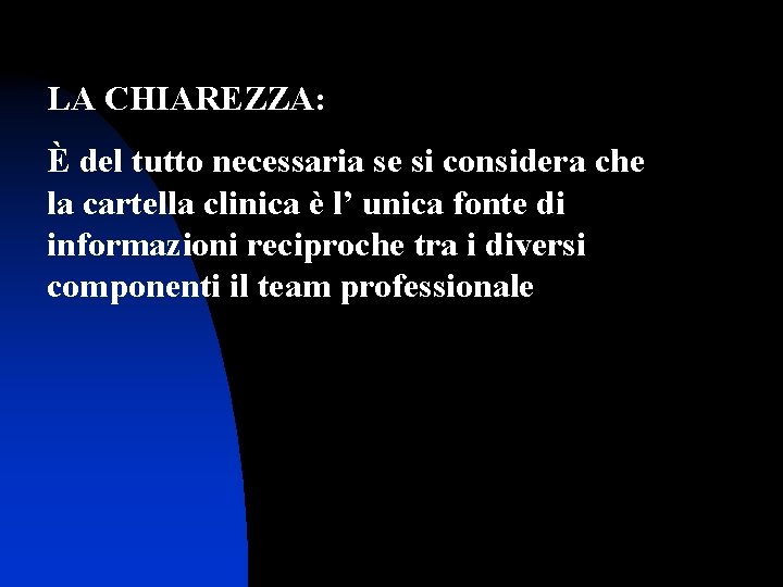 LA CHIAREZZA: È del tutto necessaria se si considera che la cartella clinica è LA CHIAREZZA: È del tutto necessaria se si considera che la cartella clinica è