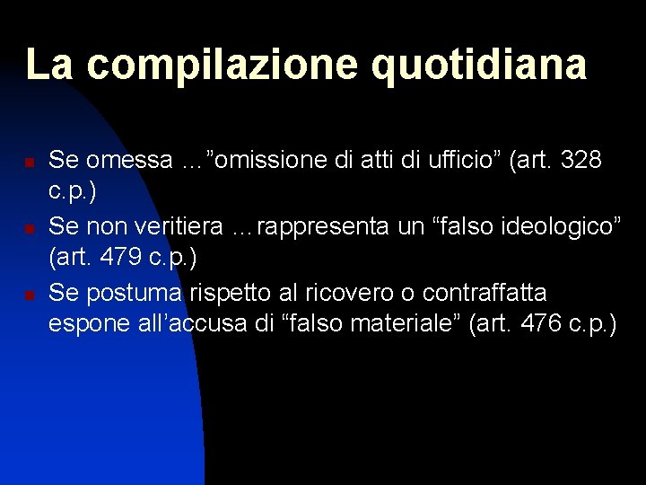 La compilazione quotidiana n n n Se omessa …”omissione di atti di ufficio” (art.