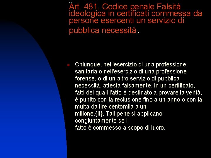 . . Art. 481. Codice penale Falsità ideologica in certificati commessa da persone esercenti