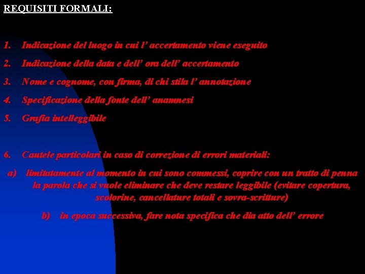 REQUISITI FORMALI: 1. Indicazione del luogo in cui l’ accertamento viene eseguito 2. Indicazione