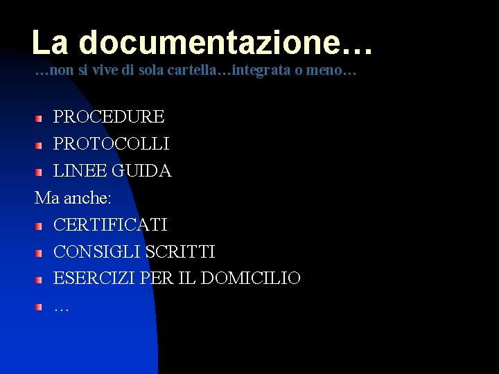 La documentazione… …non si vive di sola cartella…integrata o meno… PROCEDURE PROTOCOLLI LINEE GUIDA