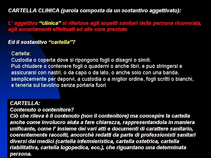 CARTELLA CLINICA (parola composta da un sostantivo aggettivato): L’ aggettivo “clinica” si riferisce agli