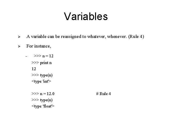 Variables Ø A variable can be reassigned to whatever, whenever. (Rule 4) Ø For