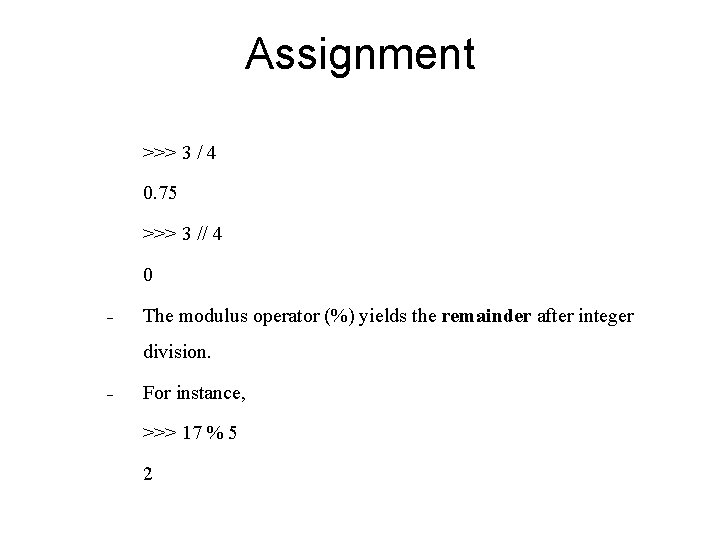 Assignment >>> 3 / 4 0. 75 >>> 3 // 4 0 - The