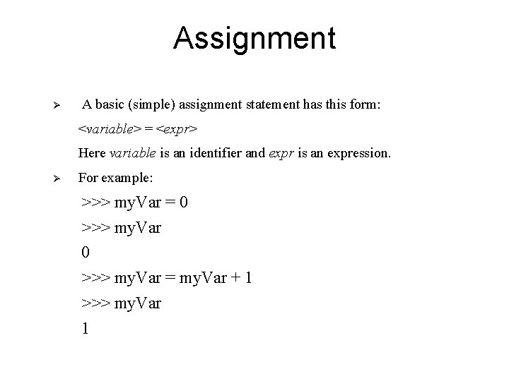 Assignment Ø A basic (simple) assignment statement has this form: <variable> = <expr> Here