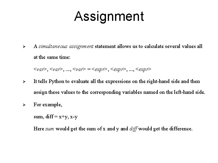 Assignment Ø A simultaneous assignment statement allows us to calculate several values all at
