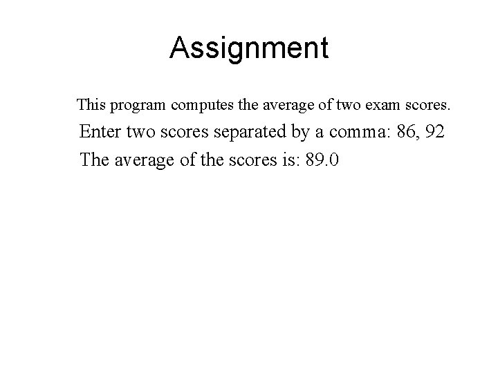 Assignment This program computes the average of two exam scores. Enter two scores separated
