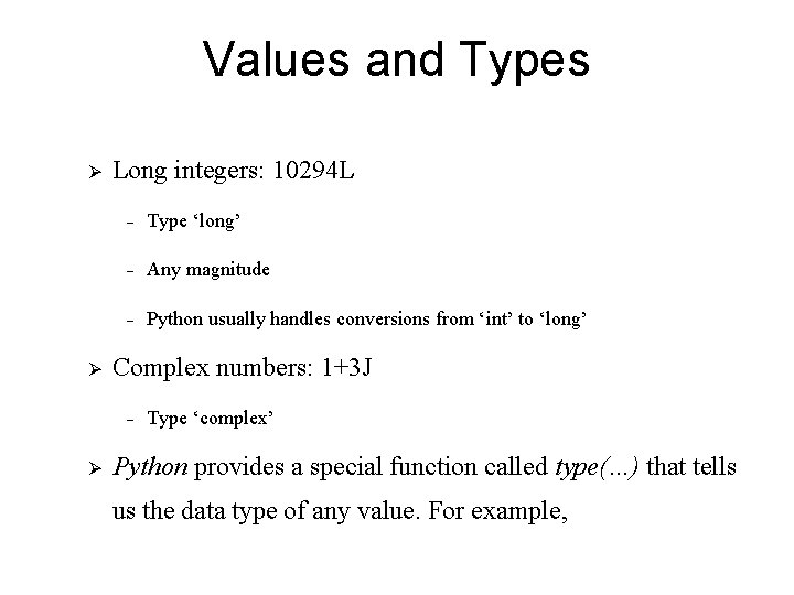 Values and Types Ø Ø Long integers: 10294 L - Type ‘long’ - Any