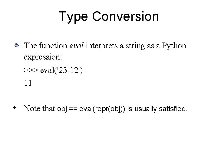 Type Conversion The function eval interprets a string as a Python expression: >>> eval('23