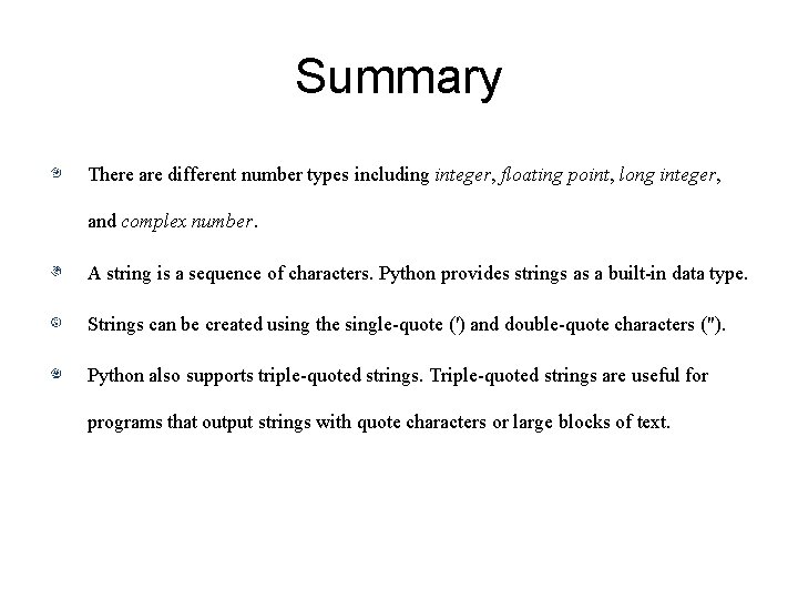 Summary There are different number types including integer, floating point, long integer, and complex