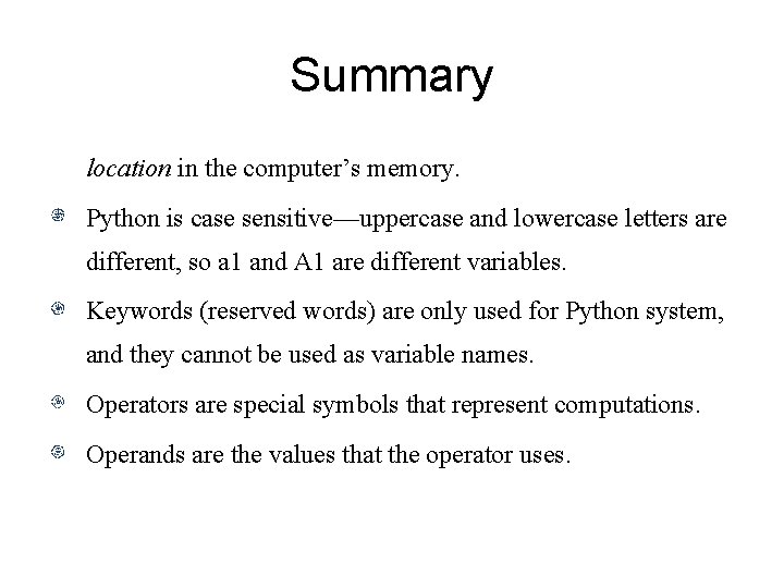 Summary location in the computer’s memory. Python is case sensitive—uppercase and lowercase letters are